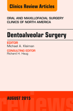 Dentoalveolar Surgery, An Issue of Oral and Maxillofacial Clinics of North America, E-Book Dentoalveolar Surgery, An Issue of Oral and Maxillofacial Clinics of North America, E-Book
