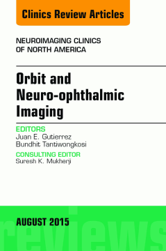 Orbit and Neuro-ophthalmic Imaging, An Issue of Neuroimaging Clinics, E-Book Orbit and Neuro-ophthalmic Imaging, An Issue of Neuroimaging Clinics, E-Book