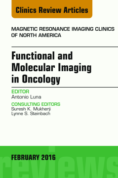 Functional and Molecular Imaging in Oncology, An Issue of Magnetic Resonance Imaging Clinics of North America, E-Book Functional and Molecular Imaging in Oncology, An Issue of Magnetic Resonance Imaging Clinics of North America, E-Book