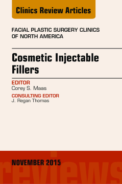 Cosmetic Injectable Fillers, An Issue of Facial Plastic Surgery Clinics of North America, E-Book Cosmetic Injectable Fillers, An Issue of Facial Plastic Surgery Clinics of North America, E-Book