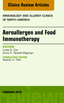 Aeroallergen and Food Immunotherapy, An Issue of Immunology and Allergy Clinics of North America, E-Book Aeroallergen and Food Immunotherapy, An Issue of Immunology and Allergy Clinics of North America, E-Book