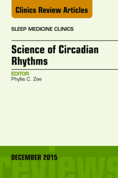 Science of Circadian Rhythms, An Issue of Sleep Medicine Clinics, E-Book Science of Circadian Rhythms, An Issue of Sleep Medicine Clinics, E-Book