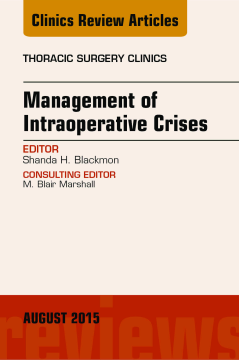 Management of Intra-operative Crises, An Issue of Thoracic Surgery Clinics, E-Book