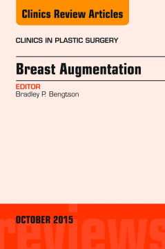 Breast Augmentation, An Issue of Clinics in Plastic Surgery, E-Book Breast Augmentation, An Issue of Clinics in Plastic Surgery, E-Book