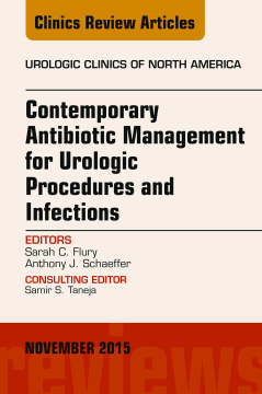 Contemporary Antibiotic Management for Urologic Procedures and Infections, An Issue of Urologic Clinics, E-Book Contemporary Antibiotic Management for Urologic Procedures and Infections, An Issue of Urologic Clinics, E-Book