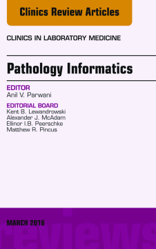 Pathology Informatics, An Issue of the Clinics in Laboratory Medicine, E-Book Pathology Informatics, An Issue of the Clinics in Laboratory Medicine, E-Book