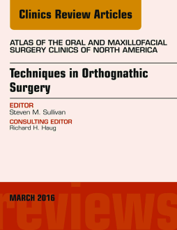 Techniques in Orthognathic Surgery, An Issue of Atlas of the Oral and Maxillofacial Surgery Clinics of North America, E-Book Techniques in Orthognathic Surgery, An Issue of Atlas of the Oral and Maxillofacial Surgery Clinics of North America, E-Book