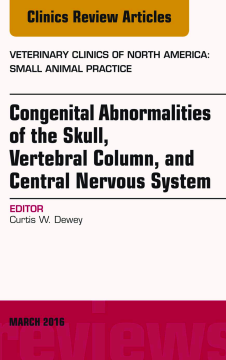 Congenital Abnormalities of the Skull, Vertebral Column, and Central Nervous System, An Issue of Veterinary Clinics of North America: Small Animal Practice, E-Book Congenital Abnormalities of the Skull, Vertebral Column, and Central Nervous System, An Issue of Veterinary Clinics of North America: Small Animal Practice, E-Book