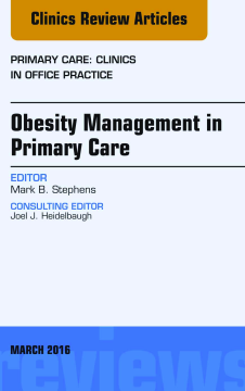 Obesity Management in Primary Care, An Issue of Primary Care: Clinics in Office Practice, E-Book