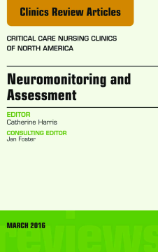 Neuromonitoring and Assessment, An Issue of Critical Care Nursing Clinics of North America, E-Book
