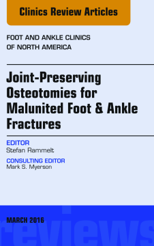 Joint-Preserving Osteotomies for Malunited Foot & Ankle Fractures, An Issue of Foot and Ankle Clinics of North America, E-Book Joint-Preserving Osteotomies for Malunited Foot & Ankle Fractures, An Issue of Foot and Ankle Clinics of North America, E-Book