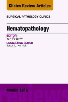 Hematopathology, An Issue of Surgical Pathology Clinics, E-Book Hematopathology, An Issue of Surgical Pathology Clinics, E-Book