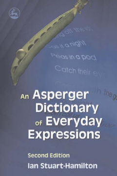 An Asperger Dictionary of Everyday Expressions An Asperger Dictionary of Everyday Expressions