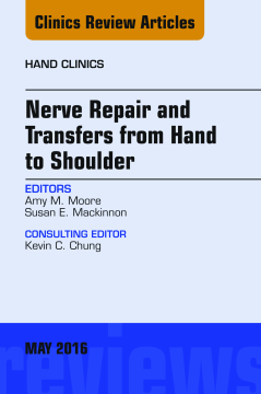 Nerve Repair and Transfers from Hand to Shoulder, An issue of Hand Clinics, E-Book Nerve Repair and Transfers from Hand to Shoulder, An issue of Hand Clinics, E-Book