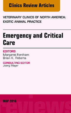 Emergency and Critical Care, An Issue of Veterinary Clinics of North America: Exotic Animal Practice, E-Book