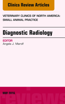 Diagnostic Radiology, An Issue of Veterinary Clinics of North America: Small Animal Practice, E-Book Diagnostic Radiology, An Issue of Veterinary Clinics of North America: Small Animal Practice, E-Book