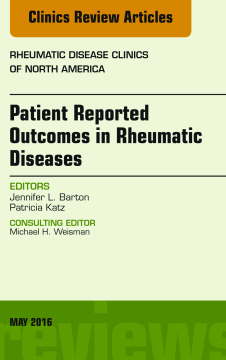 Patient Reported Outcomes in Rheumatic Diseases, An Issue of Rheumatic Disease Clinics of North America, E-Book Patient Reported Outcomes in Rheumatic Diseases, An Issue of Rheumatic Disease Clinics of North America, E-Book