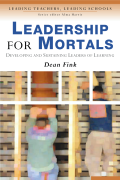 Leadership for Mortals : Developing and sustaining leaders of learning Leadership for Mortals : Developing and sustaining leaders of learning