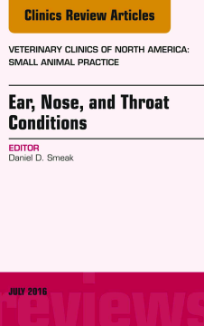 Ear, Nose, and Throat Conditions, An Issue of Veterinary Clinics of North America: Small Animal Practice, E-Book Ear, Nose, and Throat Conditions, An Issue of Veterinary Clinics of North America: Small Animal Practice, E-Book