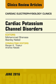 Cardiac Potassium Channel Disorders, An Issue of Cardiac Electrophysiology Clinics, E-Book Cardiac Potassium Channel Disorders, An Issue of Cardiac Electrophysiology Clinics, E-Book