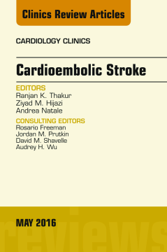 Cardioembolic Stroke, An Issue of Cardiology Clinics, E-Book Cardioembolic Stroke, An Issue of Cardiology Clinics, E-Book