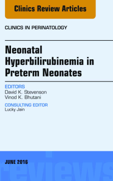 Neonatal Hyperbilirubinemia in Preterm Neonates, An Issue of Clinics in Perinatology, E-Book Neonatal Hyperbilirubinemia in Preterm Neonates, An Issue of Clinics in Perinatology, E-Book