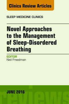 Novel Approaches to the Management of Sleep-Disordered Breathing, An Issue of Sleep Medicine Clinics, E-Book