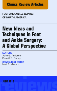 New Ideas and Techniques in Foot and Ankle Surgery: A Global Perspective, An Issue of Foot and Ankle Clinics of North America, E-Book New Ideas and Techniques in Foot and Ankle Surgery: A Global Perspective, An Issue of Foot and Ankle Clinics of North America, E-Book