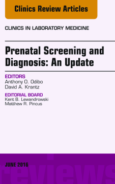 Prenatal Screening and Diagnosis, An Issue of the Clinics in Laboratory Medicine, E-Book