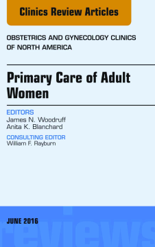 Primary Care of Adult Women, An Issue of Obstetrics and Gynecology Clinics of North America, E-Book Primary Care of Adult Women, An Issue of Obstetrics and Gynecology Clinics of North America, E-Book