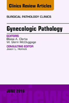 Gynecologic Pathology, An Issue of Surgical Pathology Clinics, E-Book