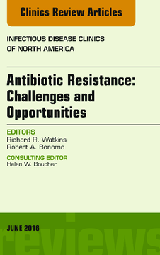 Antibiotic Resistance: Challenges and Opportunities, An Issue of Infectious Disease Clinics of North America, E-Book
