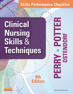 Skills Performance Checklists for Clinical Nursing Skills & Techniques - E-Book Skills Performance Checklists for Clinical Nursing Skills & Techniques - E-Book