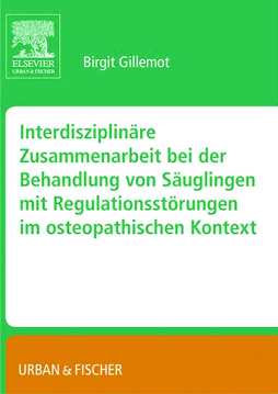 Interdisziplinäre Zusammenarbeit bei der Behandlung von Säuglingen mit Regulationsstörungen im osteopathischen Kontext Interdisziplinäre Zusammenarbeit bei der Behandlung von Säuglingen mit Regulationsstörungen im osteopathischen Kontext
