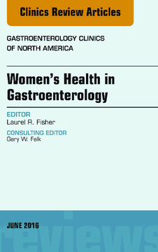 Women's Health in Gastroenterology, An Issue of Gastroenterology Clinics of North America, E-Book