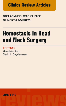 Hemostasis in Head and Neck Surgery, An Issue of Otolaryngologic Clinics of North America, E-Book Hemostasis in Head and Neck Surgery, An Issue of Otolaryngologic Clinics of North America, E-Book