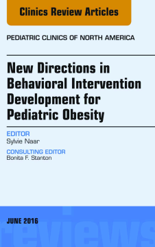 New Directions in Behavioral Intervention Development for Pediatric Obesity, An Issue of Pediatric Clinics of North America, E-Book