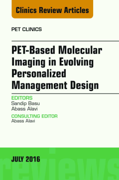 PET-Based Molecular Imaging in Evolving Personalized Management Design, An Issue of PET Clinics, E-Book