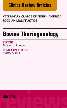 Bovine Theriogenology, An Issue of Veterinary Clinics of North America: Food Animal Practice, E-Book Bovine Theriogenology, An Issue of Veterinary Clinics of North America: Food Animal Practice, E-Book