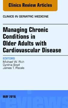 Managing Chronic Conditions in Older Adults with Cardiovascular Disease, An Issue of Clinics in Geriatric Medicine, E-Book