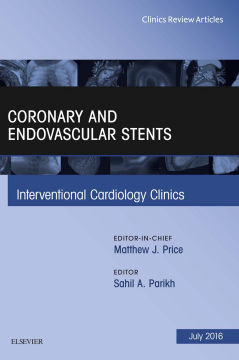 Coronary and Endovascular Stents, An Issue of Interventional Cardiology Clinics, E-Book Coronary and Endovascular Stents, An Issue of Interventional Cardiology Clinics, E-Book