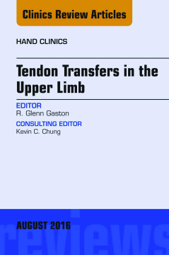Tendon Transfers in the Upper Limb, An Issue of Hand Clinics, E-Book