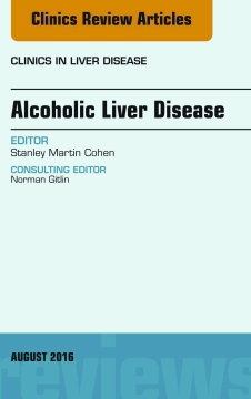 Alcoholic Liver Disease, An Issue of Clinics in Liver Disease, E-Book Alcoholic Liver Disease, An Issue of Clinics in Liver Disease, E-Book