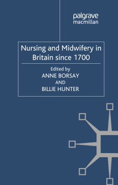 Nursing and Midwifery in Britain Since 1700 Nursing and Midwifery in Britain Since 1700