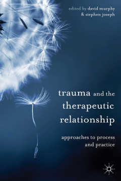 Trauma and the Therapeutic Relationship Trauma and the Therapeutic Relationship