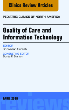 Quality of Care and Information Technology, An Issue of Pediatric Clinics of North America, E-Book Quality of Care and Information Technology, An Issue of Pediatric Clinics of North America, E-Book