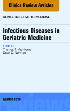 Infectious Diseases in Geriatric Medicine, An Issue of Clinics in Geriatric Medicine, E-Book