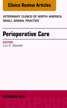 Perioperative Care, An Issue of Veterinary Clinics of North America: Small Animal Practice, E-Book Perioperative Care, An Issue of Veterinary Clinics of North America: Small Animal Practice, E-Book