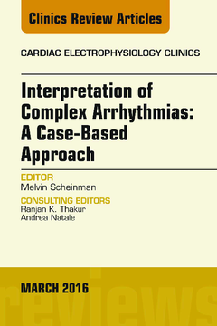 Interpretation of Complex Arrhythmias: A Case-Based Approach, An Issue of Cardiac Electrophysiology Clinics, E-Book