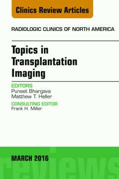 Topics in Transplantation Imaging, An Issue of Radiologic Clinics of North America, E-Book Topics in Transplantation Imaging, An Issue of Radiologic Clinics of North America, E-Book